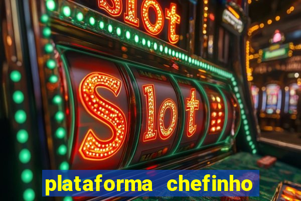 plataforma chefinho 777 bet